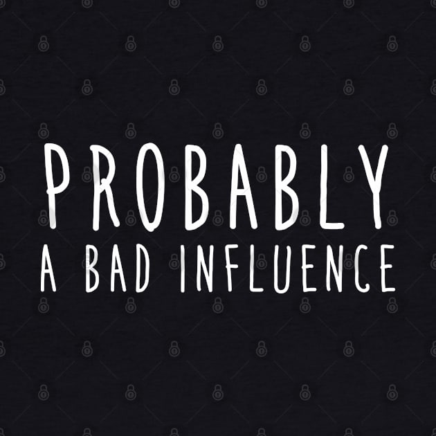 Probably a bad influence by NotoriousMedia